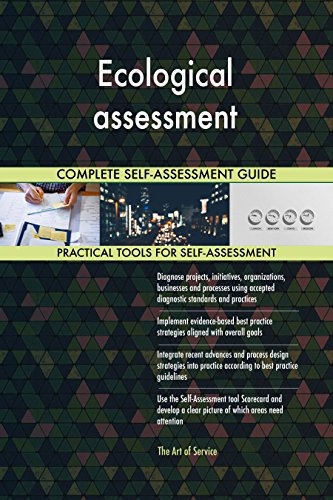 Ecological assessment All-Inclusive Self-Assessment - More than 720 Success Criteria, Instant Visual Insights, Comprehensive Spreadsheet Dashboard, Auto-Prioritized for Quick Results