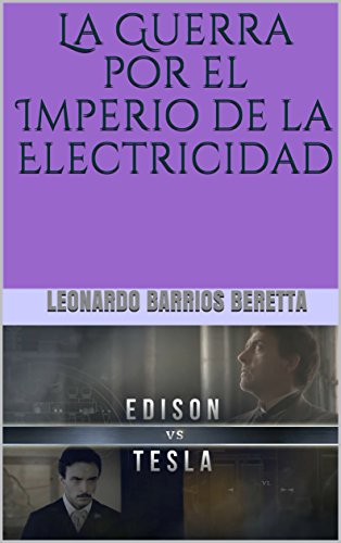 Edison VS Tesla: La Guerra por el Imperio de la Electricidad