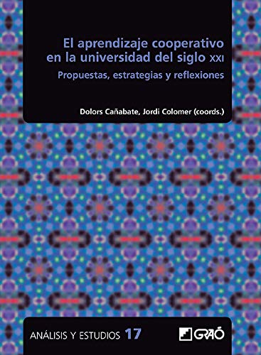 El aprendizaje cooperativo en la universidad del siglo XXI. Propuestas, estrategias y reflexiones (Análisis y Estudios / Ediciones universitarias)