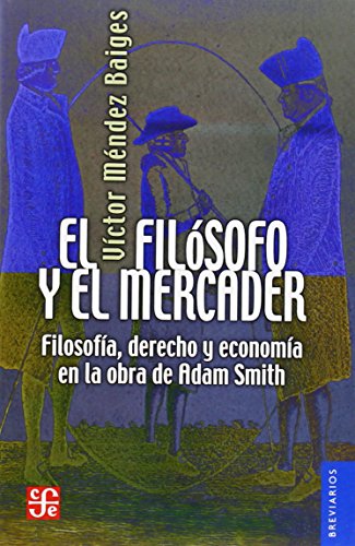 El filósofo y el mercader. Filosofía, derecho y economía en la obra de Adam Smith (Breviarios)