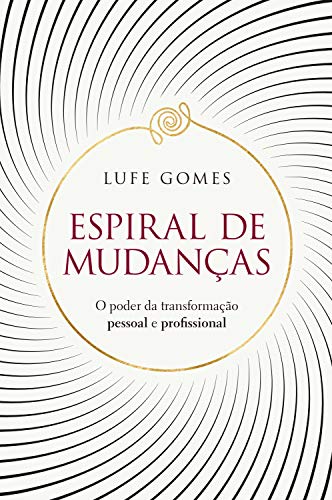 Espiral de mudanças: O poder da transformação pessoal e profissional (Portuguese Edition)