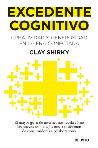 Excedente cognitivo: Creatividad y generosidad en la era conectada (Sin colección)