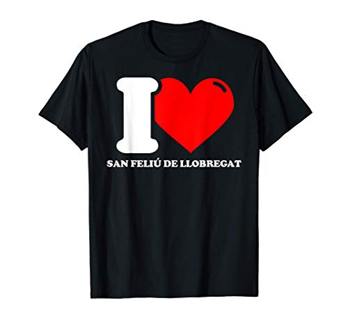 I love San Feliú de Llobregat Camiseta