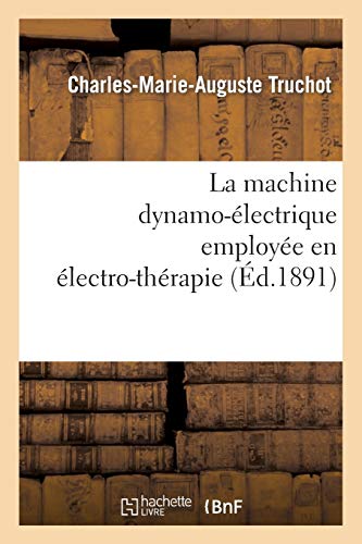 La machine dynamo-électrique employée en électro-thérapie (Sciences)