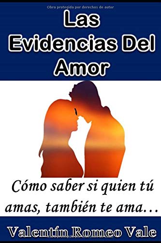 Las Evidencias Del Amor: Cómo saber si quien tú amas, también te ama...