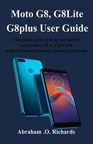 Moto G8 Series User Guide: A Beginner guide to help you master your motor G8 as a pro and assist in troubleshooting common problems