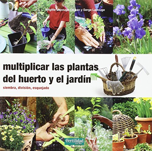 Multiplicar las plantas del huerto y el jardín: Siembra, división, esquejado: 20 (Guías para la Fertilidad de la Tierra)