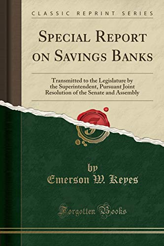 Special Report on Savings Banks: Transmitted to the Legislature by the Superintendent, Pursuant Joint Resolution of the Senate and Assembly (Classic Reprint)