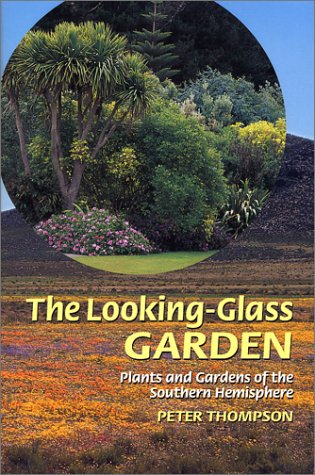 The Looking-glass Garden: Plants and Gardens of the Southern Hemisphere