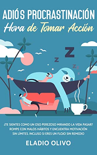 Adiós procrastinación, hora de tomar acción: Te sientes como un oso perezoso mirando la vida pasar? Rompe con malos hábitos y encuentra motivación sin límites. Incluso siendo un flojo sin remedio