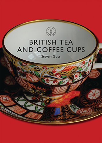 British Tea and Coffee Cups, 1745-1940: No. 377 (Shire Library)