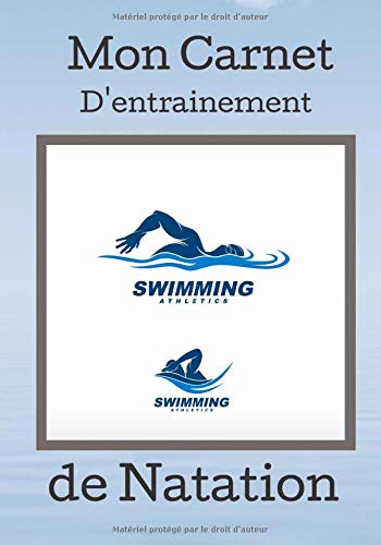 Carnet d’entrainement de Natation: Ce book est idéal pour chaque fin de séances pour s’améliorer d’entrainement en entrainement | Dimension 7x10 De 200 Pages