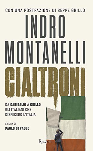 Cialtroni. Da Garibaldi a Grillo gli italiani che disfecero l'Italia (Saggi italiani)