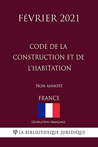 Code de la construction et de l'habitation (France) (Février 2021) Non annoté (French Edition)
