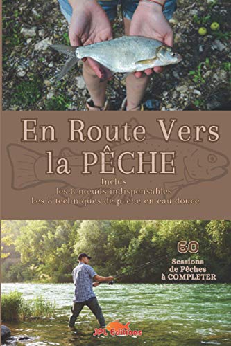 En route vers la pêche: Approche et conseils de pêche en eau douce, pour pêcheurs amateurs et confirmés - mon carnet de pêches + 60 sessions et suivis de vos prises à compléter