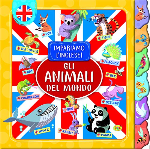 Gli animali del mondo. Impariamo l'inglese! (Imparo l'inglese)