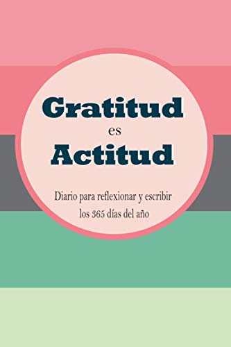 Gratitud es Actitud: Diario para Escribir, Reflexionar, Inspirarnos, Garabatear los 365 días del Año. Tamaño 6x9. 138 Paginas: Incluye frases ... de regalo, diarios, journals para ser felices