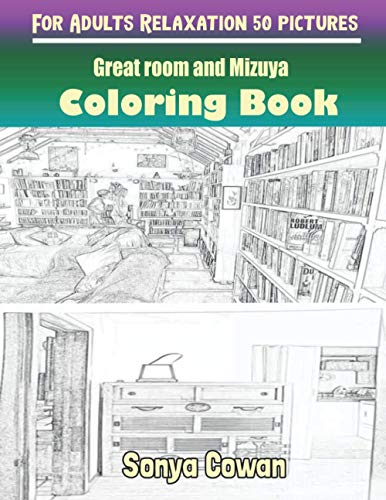 Great room and Mizuya Coloring Books For Adults Relaxation 50 pictures: Great room and Mizuya sketch coloring book Creativity and Mindfulness