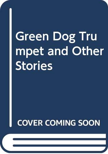 Green Dog Trumpet and Other Stories