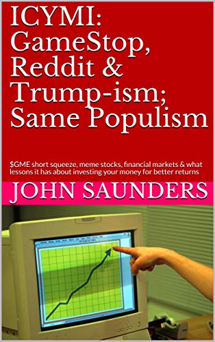 ICYMI: GameStop, Reddit & Trump-ism; Same Populism: $GME short squeeze, meme stocks, financial markets & what lessons it has about investing your money for better returns (English Edition)