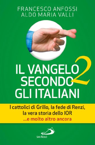 Il Vangelo secondo gli italiani 2. I cattolici di Grillo, la fede di Renzi, la vera storia dello Ior... e molto altro ancora (Italian Edition)