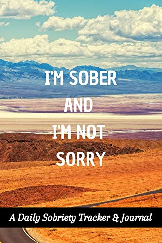 I'm Sober And I'm Not Sorry: A Daily Sobriety Tracker & Journal: Guided Sober Mindfulness Gratitude Journal For Addiction Recovery: Sobriety Gifts