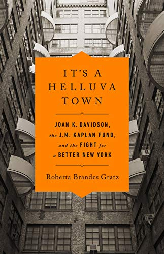 It's a Helluva Town: Joan K. Davidson, the J.M. Kaplan Fund, and the Fight for a Better New York (English Edition)
