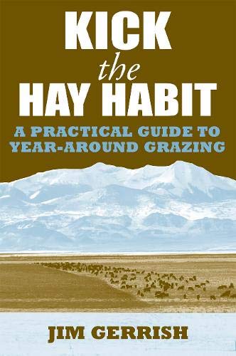 KICK THE HAY HABIT: A Practical Guide to Year-Around Grazing