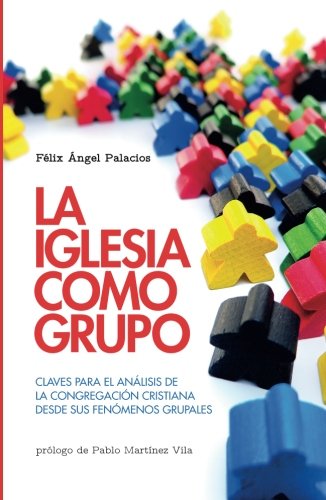 La iglesia como grupo: Claves para el análisis de la congregación cristiana desde sus fenómenos grupales