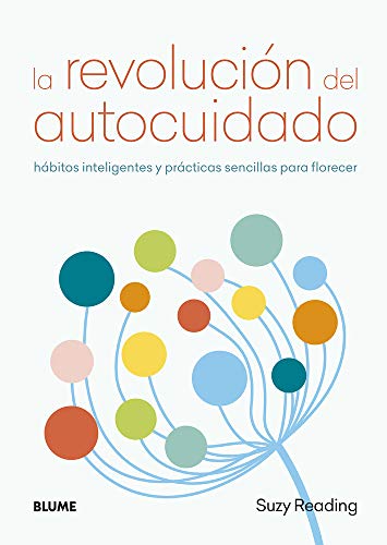 La revolución del autocuidado: Hábitos inteligentes y prácticas sencillas para florecer