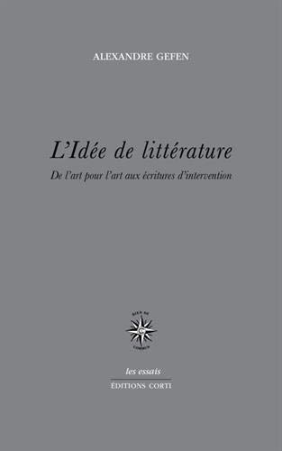 L'idée de littérature : De l'art pour l'art aux écritures d'intervention (Les essais)