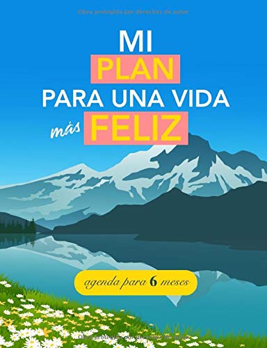 Mi plan para una vida más feliz: Agenda para 6 meses. Diario de hábitos, mindfulness, pensamiento positivo... Registro diario, semanal y mensual.