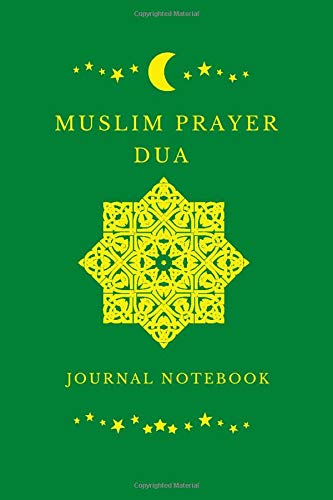 Muslim Prayer Dua Journal Notebook: Using a prayer journal may help kids get into a habit of regular prayer Perfect for note-taking, school ... for Muslim teachers, friends and families