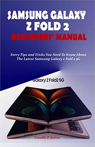 SAMSUNG GALAXY Z FOLD 2 BEGINNERS’ MANUAL: Every Tips and Tricks You Need To Know About The Latest Samsung Galaxy Z Fold 2 5G (English Edition)