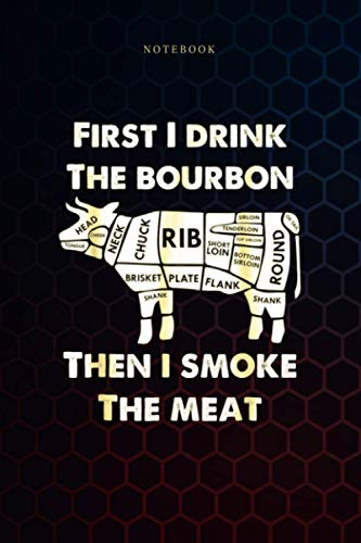 Simple Notebook First I Drink the Bourbon Then Smoke Meat BBQ Grill c: Goals, Budget, To Do List, Journal, Weekly, 6x9 inch, Over 100 Pages, Meal