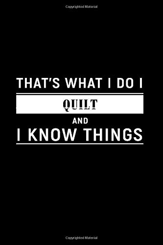 That's What I Do I Quilt and I Know Things: Dot Grid Journal, Journaling Diary, Dotted Writing Log, Dot Grid Notebook Sheets to Write Inspirations, Lists, Goals [Idioma Inglés]