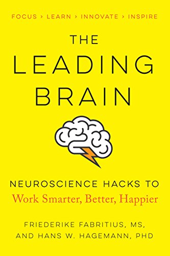 The Leading Brain: Neuroscience Hacks to Work Smarter, Better, Happier (English Edition)