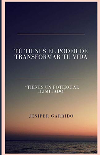 TÚ TIENES EL PODER DE TRANSFORMAR TU VIDA: “Tienes un potencial ilimitado”