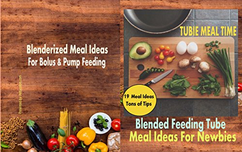 Tubie Meal Time: Blended Feeding Tube Meal Ideas For Newbies (19 Blended Meal Ideas Book 1) (English Edition)