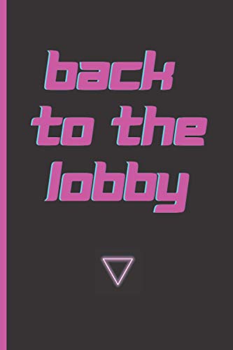 Back To The Lobby Video Game Notebook or Journal Diary Notepad: 6” x 9” With Lined Pages For Notes Or Journaling