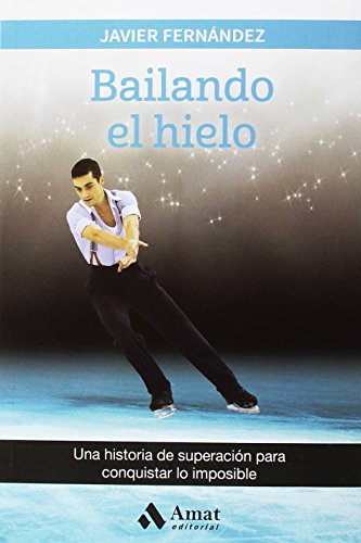 Bailando el hielo: Una historia de superación para conquistar lo imposible