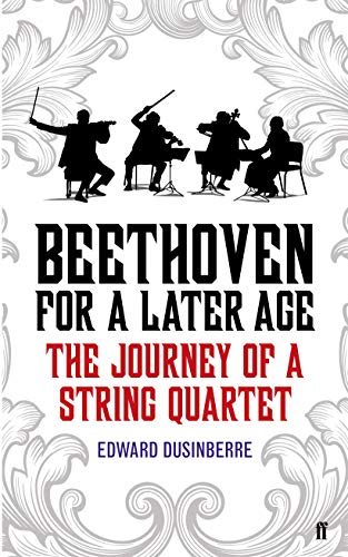 Beethoven for a Later Age: The Journey of a String Quartet