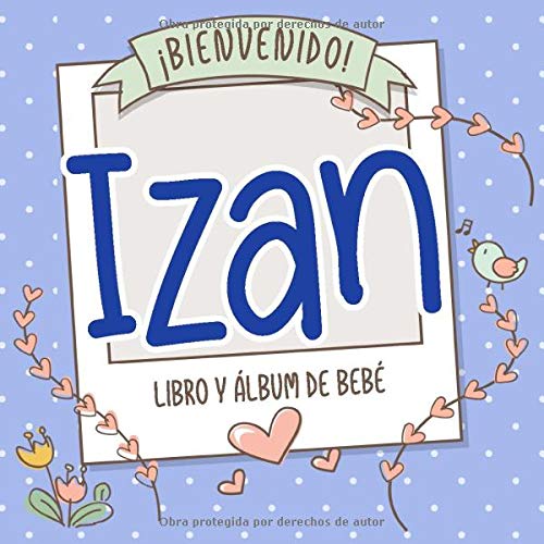 ¡Bienvenido Izan! Libro y álbum de bebé: Libro de bebé y álbum para bebés personalizado, regalo para el embarazo y el nacimiento, nombre del bebé en la portada