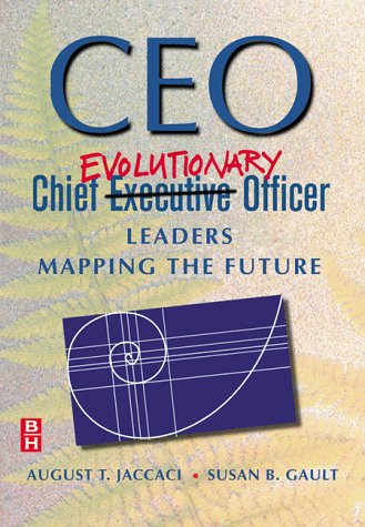 CEO: Chief Evolutionary Officer: Leaders Mapping the Future: Chief Executive Officer Leaders Mapping and the Future