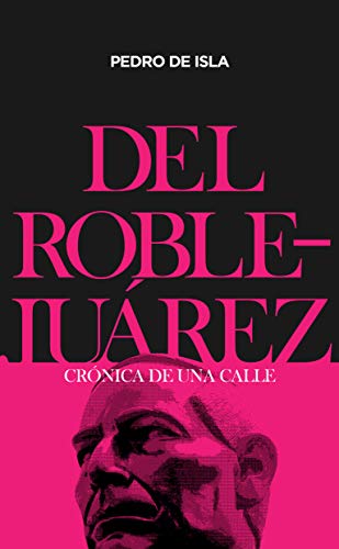 Del Roble - Juárez: Crónica de una calle