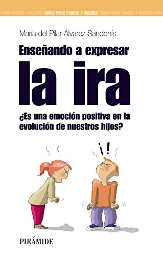 Enseñando a expresar la ira: ¿Es una emoción positiva en la evolución de nuestros hijos? (Guías para padres y madres)