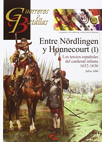 Entre Nördlingen Y Honnecourt (I). Los Tercios Españoles Del Cardenal Infante 16 (Guerreros y Batallas)