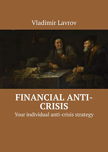 Financial anti-crisis: Your individual anti-crisis strategy (English Edition)