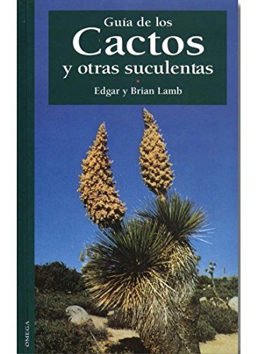 GUIA DE LOS CACTOS Y OTRAS SUCULENTAS (GUÍAS DEL NATURALISTA-JARDINERÍA-PAISAJISMO)