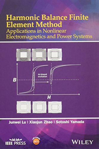 Harmonic Balance Finite Element Method: Applications in Nonlinear Electromagnetics and Power Systems (Wiley – IEEE)